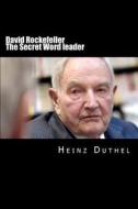 David Rockefeller - The Secret Worldleader di Heinz Duthel edito da Createspace