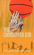 The Crossover Kid di Jim Upper, Scott Upper edito da Createspace