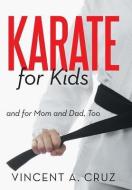 Karate for Kids and for Mom and Dad, Too di Vincent A. Cruz edito da iUniverse