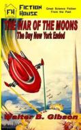 The War of the Moons/The Day New York Ended di Walter B. Gibson edito da Createspace