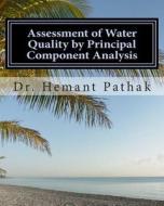 Assessment of Water Quality by Principal Component Analysis: Principal Component Analysis di Hemant Pathak, Dr Hemant Pathak edito da Createspace