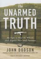 The Unarmed Truth: My Fight to Blow the Whistle and Expose Fast and Furious di John Dodson edito da Blackstone Audiobooks