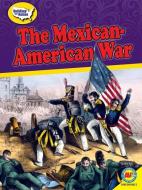 The Mexican-American War di Nick Rebman edito da WEIGL PUB