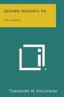 Golden Nuggets, V4: The Gospels di Theodore W. Engstrom edito da Literary Licensing, LLC