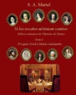 Si Les Recettes M'Etaient Contees: Delices Culinaires de L'Histoire de France di S. a. Martel edito da Createspace