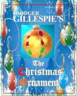 The Christmas Ornament di Rodger Gillespie edito da Createspace