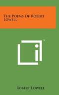 The Poems of Robert Lowell di Robert Lowell edito da Literary Licensing, LLC