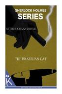 The Brazilian Cat di Arthur Conan Doyle edito da Createspace