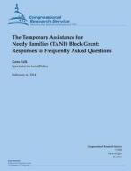 The Temporary Assistance for Needy Families (Tanf) Block Grant: Responses to Frequently Asked Questions di Congressional Research Service edito da Createspace