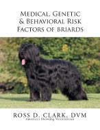 Medical, Genetic & Behavioral Risk Factors of Tawny Briards di Ross D. Clark Dvm edito da Xlibris