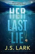 Her Last Lie: A Brand New Unforgettable and Addictive Psychological Suspense Her Last Lie: A Brand New Unforgettable and Addictive Psychological Suspense