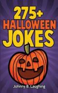 275+ Halloween Jokes: Funny Halloween Jokes for Kids di Johnny B. Laughing edito da Createspace