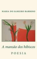 A Mansao DOS Hibiscos: Poesia di Maria Do Sameiro Barroso edito da Createspace