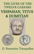 The Lives of the Twelve Caesars -Vespasian, Titus & Domitian- di G. Suetonius Tranquillus edito da SMK Books