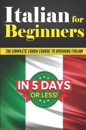 Italian for Beginners: The Complete Crash Course to Speaking Italian in 5 Days or Less! di Gianni Nucci, Bruno Thomas edito da LIGHTNING SOURCE INC