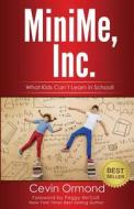 Minime, Inc.: What Kids Can't Learn in School! di 8016 Cevin Ormond edito da Createspace Independent Publishing Platform