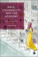 Race, Coloniality and the Academy di Yunis Alam edito da Bristol University Press