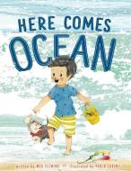 Here Comes Ocean di Meg Fleming edito da BEACH LANE BOOKS