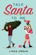 Talk Santa to Me di Linda Urban edito da ATHENEUM BOOKS