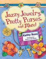 Jazzy Jewelry, Pretty Purses, and More! di Kathy Ross edito da First Avenue Editions