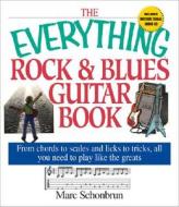 The Everything Rock & Blues Guitar Book: From Chords to Scales and Licks to Tricks, All You Need to Play Like the Greats [With CD] di Marc Schonbrun, Schonbrun edito da Adams Media Corporation