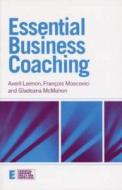 Essential Business Coaching di Averil Leimon, Gladeana McMahon, Francois Moscovici edito da Taylor & Francis Ltd