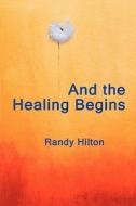 And The Healing Begins di Randy Hilton edito da America Star Books