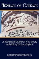 Heritage of Courage: A Bicentennial Celebration of the Society of the War of 1812 di Robert Cummins edito da LLUMINA PR