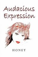 Audacious Expression di Honey edito da America Star Books