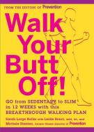 Walk Your Butt Off!: Go from Sedentary to Slim in 12 Weeks with This Breakthrough Walking Plan di Sarah Lorge Butler, Leslie Bonci, Michele Stanten edito da RODALE PR