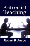 Anti-Racist Teaching di Robert P. Amico edito da Routledge