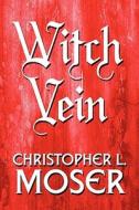 Witch Vein di Christopher L Moser edito da America Star Books