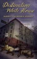 Destination White House: Barney's Incredible Journey di Robin Burk edito da Tate Publishing & Enterprises