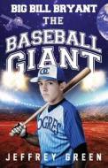 Big Bill Bryant, the Baseball Giant di Jeffrey Green edito da Tate Publishing & Enterprises