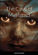 The Cave of Mysteries paperback di Grant Baldwin edito da Lulu.com