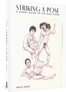 Striking a Pose: A Handy Guide to the Male Nude di Anita Kunz edito da FANTAGRAPHICS BOOKS