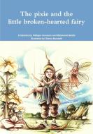 The pixie and the little broken-hearted fairy. di Philippe Lheureux, Stéphanie Martin edito da Lulu.com
