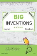My Little Book of Big Inventions Journal Notebook: For Budding Inventors, Innovative Students, Homeschool Curriculum, an di Digital Bread edito da LIGHTNING SOURCE INC