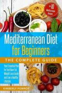 Mediterranean Diet for Beginners: The Complete Guide: Your Essential Plan for Fast Burn Fat, Weight Loss Easily and Live di Kimberly Pomroy edito da INDEPENDENTLY PUBLISHED