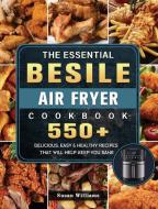 The Essential Besile Air Fryer Cookbook di Susan Williams edito da Susan Williams