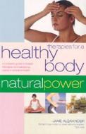 Therapies for a Healthy Body: A Complete Guide to Holistic Therapies for Maintaining Optimum Physical Health di Jane Alexander edito da Carlton Publishing Group