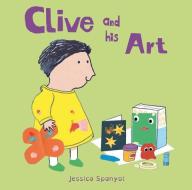 Clive And His Art di Jessica Spanyol edito da Child's Play International Ltd