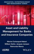 Asset and Liabilities Management for Banks and Insurance Companies di Marine Corlosquet-Habart, William Gehin, Jacques Janssen edito da John Wiley & Sons, Ltd.