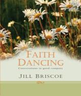 FAITH DANCING di Jill And Stuart Briscoe edito da LION HUDSON