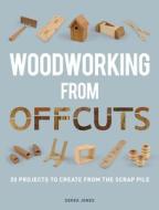 Woodworking from Offcuts di Derek Jones edito da Guild of Master Craftsman Publications Ltd