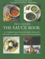 Paul Gayler's Sauce Book: 300 World Sauces Made Simple di Paul Gayler edito da Kyle Cathie Limited