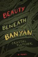 Beauty Beneath the Banyan di Crystal Fletcher edito da Inanna Publications & Education