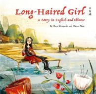The Long-Haired Girl: A Story in English and Chinese di Mengmin Chen edito da SHANGHAI BOOKS