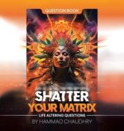 Shatter Your Matrix di Hammad Chaudhry edito da Author Solutions Inc