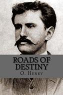 Roads of Destiny di O. Henry edito da Createspace Independent Publishing Platform